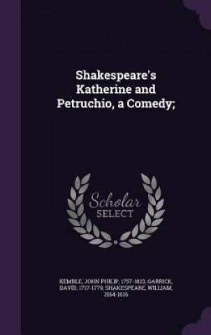 Kniha Shakespeare's Katherine and Petruchio, a Comedy; John Philip Kemble