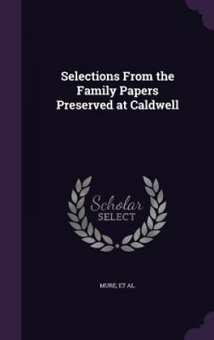 Kniha Selections from the Family Papers Preserved at Caldwell William Mure
