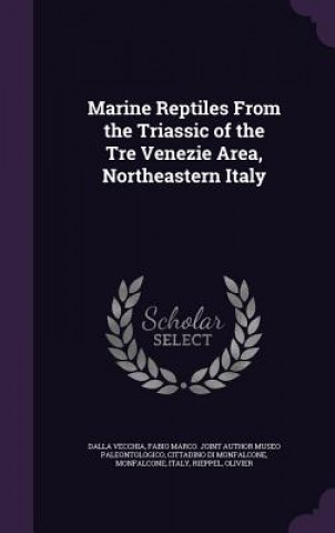 Kniha Marine Reptiles from the Triassic of the Tre Venezie Area, Northeastern Italy Olivier Rieppel