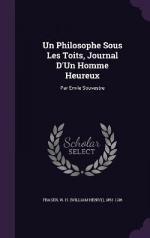 Carte Philosophe Sous Les Toits, Journal D'Un Homme Heureux W H 1853-1916 Fraser