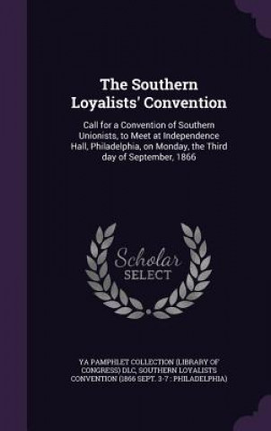 Kniha Southern Loyalists' Convention Ya Pamphlet Collection DLC