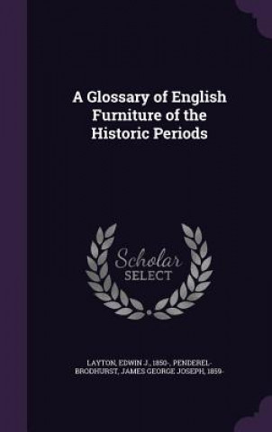 Kniha Glossary of English Furniture of the Historic Periods Edwin J Layton