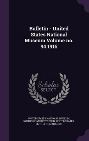 Livre Bulletin - United States National Museum Volume No. 94 1916 Smithsonian Institution