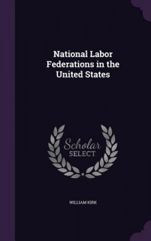 Carte National Labor Federations in the United States William Kirk