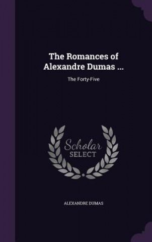 Könyv Romances of Alexandre Dumas ... Alexandre Dumas