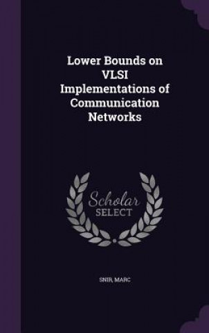 Könyv Lower Bounds on VLSI Implementations of Communication Networks Marc Snir