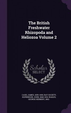 Carte British Freshwater Rhizopoda and Heliozoa Volume 2 James Cash