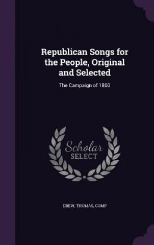 Carte Republican Songs for the People, Original and Selected Thomas Drew