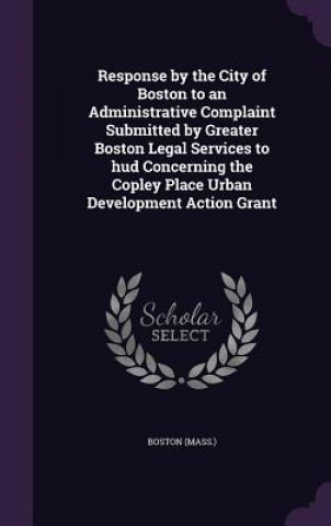 Carte Response by the City of Boston to an Administrative Complaint Submitted by Greater Boston Legal Services to HUD Concerning the Copley Place Urban Deve Boston Boston