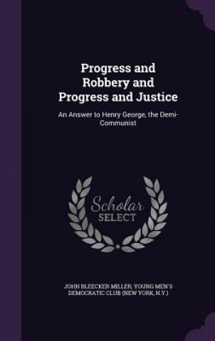 Książka Progress and Robbery and Progress and Justice John Bleecker Miller