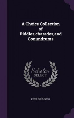 Książka Choice Collection of Riddles, Charades, and Conundrums Peter Puzzlewell