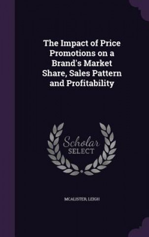 Knjiga Impact of Price Promotions on a Brand's Market Share, Sales Pattern and Profitability Leigh McAlister