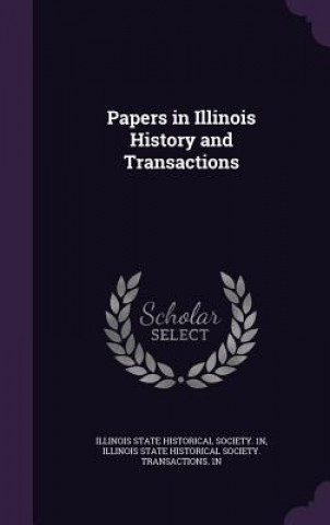 Buch Papers in Illinois History and Transactions Illinois State Historical Society 1n