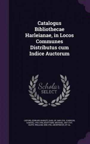 Książka Catalogus Bibliothecae Harleianae, in Locos Communes Distributus Cum Indice Auctorum Samuel Johnson