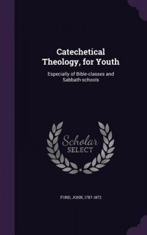 Buch Catechetical Theology, for Youth John Ford