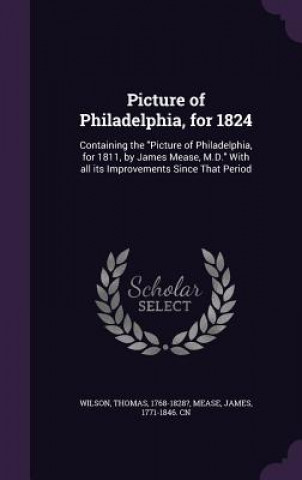 Könyv Picture of Philadelphia, for 1824 Thomas (ESO) Wilson
