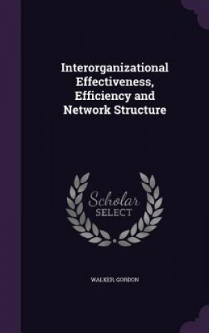 Carte Interorganizational Effectiveness, Efficiency and Network Structure Walker