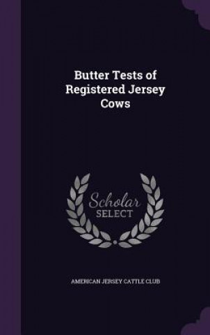 Könyv Butter Tests of Registered Jersey Cows 