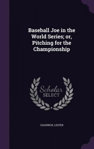 Carte Baseball Joe in the World Series; Or, Pitching for the Championship Lester Chadwick