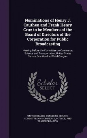 Knjiga Nominations of Henry J. Cauthen and Frank Henry Cruz to Be Members of the Board of Directors of the Corporation for Public Broadcasting 