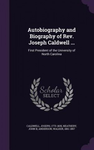 Carte Autobiography and Biography of REV. Joseph Caldwell ... Joseph Caldwell