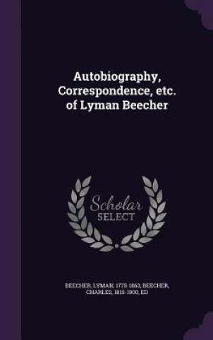 Könyv Autobiography, Correspondence, Etc. of Lyman Beecher Lyman Beecher