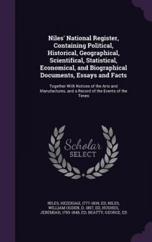 Książka Niles' National Register, Containing Political, Historical, Geographical, Scientifical, Statistical, Economical, and Biographical Documents, Essays an Hezekiah Niles