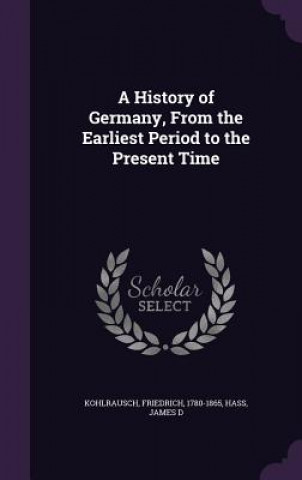 Книга History of Germany, from the Earliest Period to the Present Time Friedrich Kohlrausch