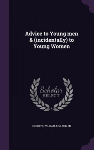 Kniha Advice to Young Men & (Incidentally) to Young Women William Cobbett