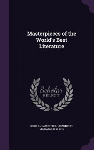 Kniha Masterpieces of the World's Best Literature Jeannette L 1849-1916 Gilder