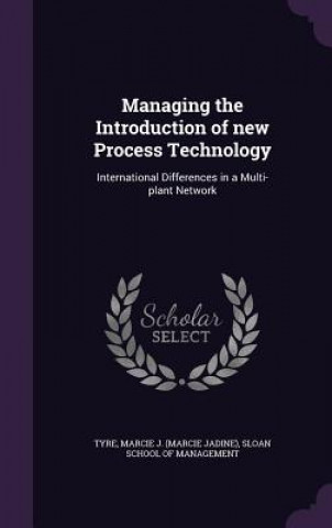 Carte Managing the Introduction of New Process Technology Marcie J Tyre