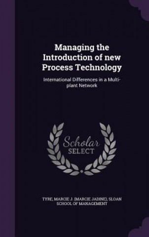 Książka Managing the Introduction of New Process Technology Marcie J Tyre