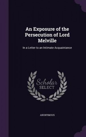 Kniha Exposure of the Persecution of Lord Melville 