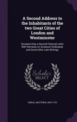 Kniha Second Address to the Inhabitants of the Two Great Cities of London and Westminster Matthew Tindal
