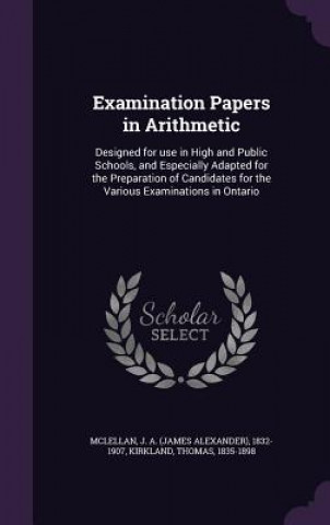 Book Examination Papers in Arithmetic J a 1832-1907 McLellan
