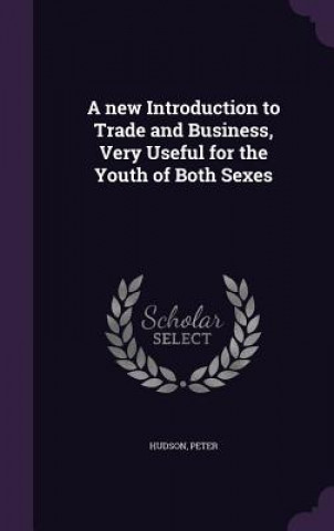 Kniha New Introduction to Trade and Business, Very Useful for the Youth of Both Sexes Department of Biological Sciences Peter (Queensland University of Technology University of Stirling Queensland University of Technology Queensland Uni