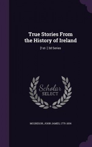 Kniha True Stories from the History of Ireland John James McGregor