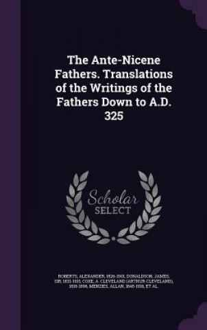 Libro Ante-Nicene Fathers. Translations of the Writings of the Fathers Down to A.D. 325 Roberts