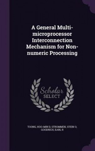 Book General Multi-Microprocessor Interconnection Mechanism for Non-Numeric Processing Hoo-Min D Toong