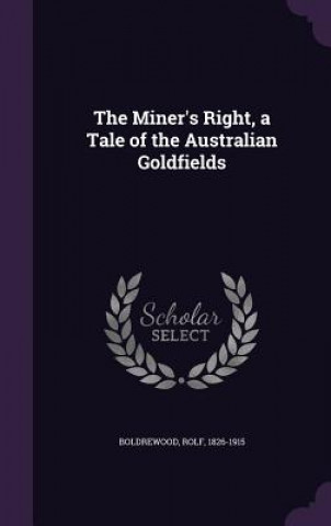 Könyv Miner's Right, a Tale of the Australian Goldfields Rolf Boldrewood