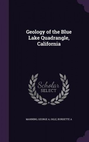 Kniha Geology of the Blue Lake Quadrangle, California George a Manning