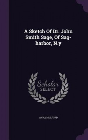 Kniha Sketch of Dr. John Smith Sage, of Sag-Harbor, N.y Anna Mulford