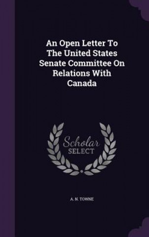 Livre Open Letter to the United States Senate Committee on Relations with Canada A N Towne