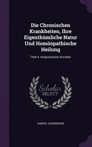 Kniha Chronischen Krankheiten, Ihre Eigenthumliche Natur Und Homoopathische Heilung Dr Samuel Hahnemann