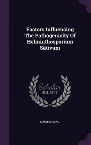 Kniha Factors Influencing the Pathogenicity of Helminthosporium Sativum Louise Dosdall