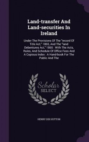 Boek Land-Transfer and Land-Securities in Ireland Henry Dix Hutton