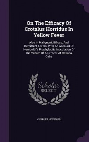 Kniha On the Efficacy of Crotalus Horridus in Yellow Fever Charles Neidhard