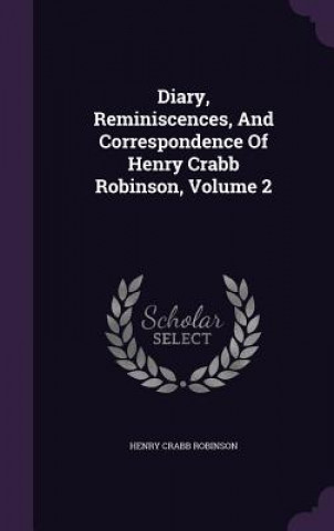 Könyv Diary, Reminiscences, and Correspondence of Henry Crabb Robinson, Volume 2 Henry Crabb Robinson