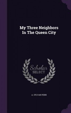 Livre My Three Neighbors in the Queen City A Sylvan Penn