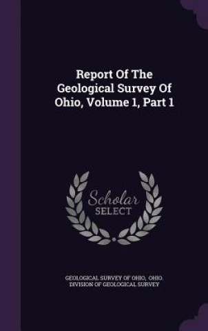 Książka Report of the Geological Survey of Ohio, Volume 1, Part 1 